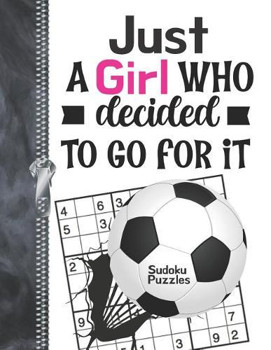 Just A Girl Who Decided To Go For It Sudoku Puzzles: A4 Large Beginners Activity Puzzle Book For Traveling Soccer Players On The Go