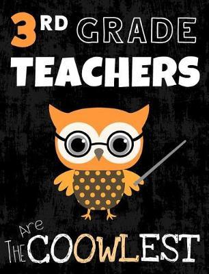 3rd Grade Teachers Are The Coowlest: College Ruled Composition Book for The Coolest Teacher, Cute Notebook for Journaling, Writing and Note Taking