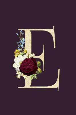 E: Monogram Initial E Flower Journal For Women And Girls, Botanical Flower Floral Decor, 6 x 9 Journal Notebook Diary For Writing Monogrammed Notebook