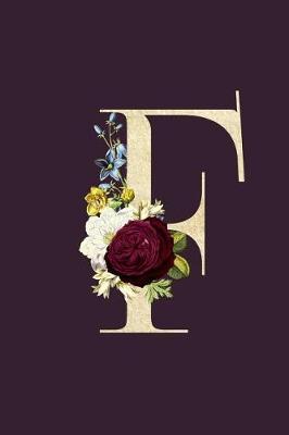 F: Monogram Initial F Flower Journal For Women And Girls, Botanical Flower Floral Decor, 6 x 9 Journal Notebook Diary For Writing Monogrammed Notebook
