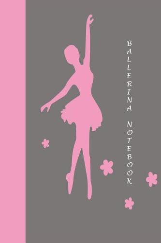 Ballerina Notebook: Ballet Dance Notebook For Girls - Ages 6 to 8 Years Old - 6x9 - 120 Pages