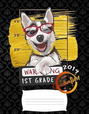 1st grade 2019: Funny graduation warning siberian husky puppy college ruled composition notebook for graduation / back to school 8.5x11