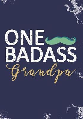 One Badass Grandpa: Blank Lined Journal Notebook for Bad-ass Grandfather, Funny Badass Pops and Hilarious Father's day gift.