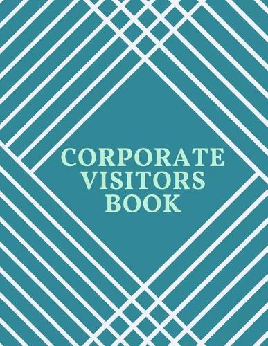 Corporate Visitors Book: Business Sign In/Out Register [With Name, Phone Number/Email, Pass Number, Company Represented, Signature Columns and more!] Large Soft Cover Book Makes Tracking Office Guests Easy and Smooth
