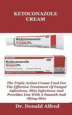Ketoconazole Cream: The Triple Action Cream Used for the effective treatment of fungal infections, skin infections and provides you with a smooth and shiny skin