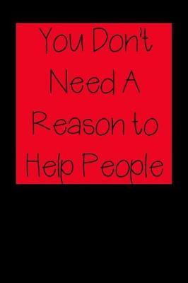 You Don't Need A Reason to Help People: Nurse Inspirational Quotes Journal & Notebook