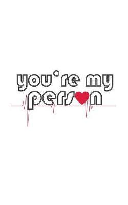 You're My Person: You're My Person Anatomy Nursery Notebook - Trendy Nurse Doodle Diary Book Gift With Heart And Heartbeat For Nurses And Doctors, Boy Or Girl, Who Works In Hospitals!