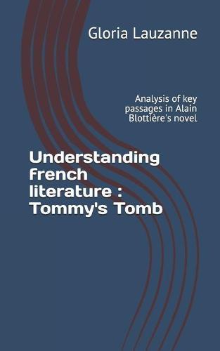 Understanding french literature: Tommy's Tomb: Analysis of key passages in Alain Blottière's novel