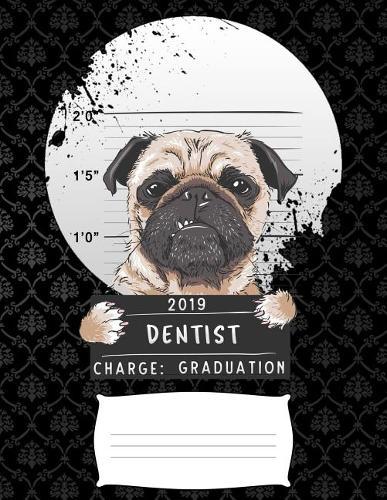 2019 dentist charge graduation: Funny pug puppy college ruled composition notebook for graduation / back to school 8.5x11