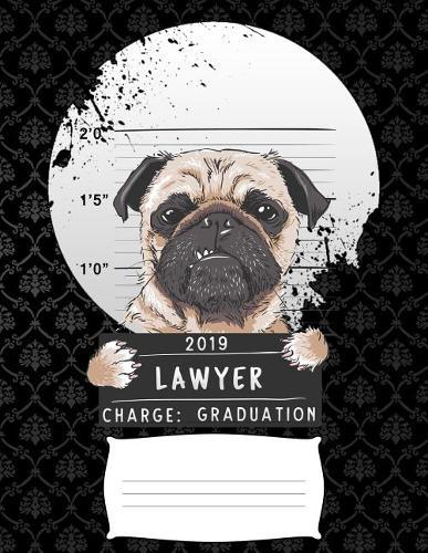 2019 lawyer charge graduation: Funny pug puppy college ruled composition notebook for graduation / back to school 8.5x11