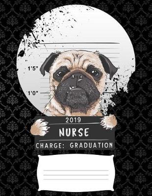 2019 nurse charge graduation: Funny pug puppy college ruled composition notebook for graduation / back to school 8.5x11