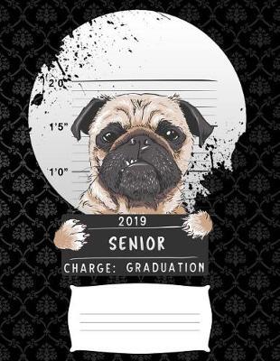 2019 senior charge graduation: Funny angry pug puppy college ruled composition notebook for graduation / back to school 8.5x11