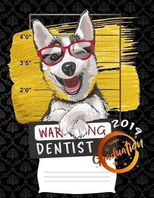 dentist: Funny 2019 graduation warning siberian husky puppy college ruled composition notebook for graduation / back to school 8.5x11
