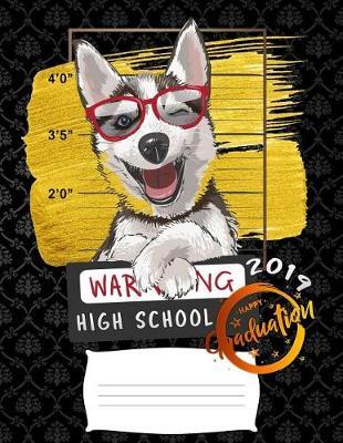 high school: Funny 2019 warning siberian husky puppy college ruled composition notebook for graduation / back to school 8.5x11