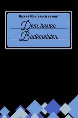 Dieses Notizbuch geh rt dem besten Bademeister: Notizbuch - Journal - To Do Liste f r Bademeister und Bademeisterinnen -  ber 100 linierte Seiten mit viel Platz f r Notizen - Tolle Geschenkidee f r Deinen Bademeister