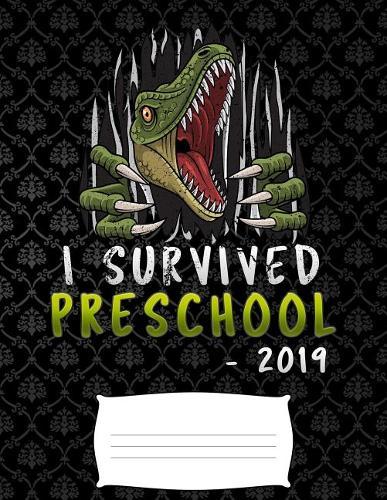 i survived preschool 2019: Funny T-Rex dinosaur graduation grade college ruled composition notebook for graduation / back to school 8.5x11