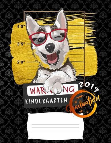 kindergarten 2019: Funny graduation warning siberian husky dog college ruled composition notebook for graduation / back to school 8.5x11
