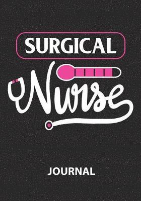 Surgical Nurse - Journal: Great Gift For Nurse/Nurse Appreciation/Practitioner Gift /Nurse Graduation Gift/Blank Lined Journal Notebooks