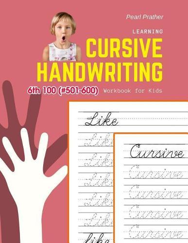 Learning Cursive Handwriting Workbook for Kids: Practice and review 6th 100 (#501-600) Fry sight words book