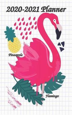 2020-2021 Planner Flamingo Pineapple: 5x8 Wallet / Purse Size 24-Month Monthly Planner and Calendar with Holidays, Monthly Calendar Planner, Agenda Planner and Schedule Organizer