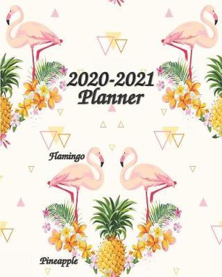 2020-2021 Planner Flamingo Pineapple: 8x10 Perfect Size 24-Month Monthly Planner and Calendar with Holidays, Monthly Calendar Planner, Agenda Planner and Schedule Organizer