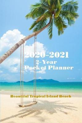 2020-2021 Beautiful Tropical Island Beach 2-Year Pocket Planner: Simplified Monthly Calendar Planner - Planner Starting January 2020 - December 2021 Monthly Pocket Size Schedule Organizer Notebook Journal 6x9