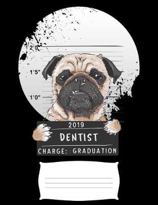 2019 dentist charge graduation: Funny pug dog college ruled composition notebook for graduation / back to school 8.5x11