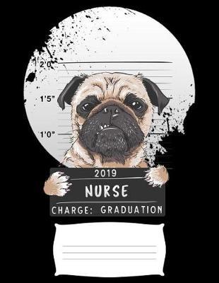 2019 nurse charge graduation: Funny pug dog college ruled composition notebook for graduation / back to school 8.5x11