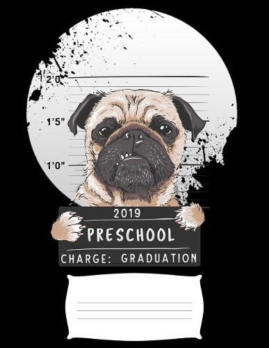 2019 preschool charge graduation: Funny pug puppy college ruled composition notebook for graduation / back to school 8.5x11