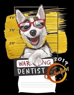 dentist 2019: Funny graduation warning siberian husky dog college ruled composition notebook for graduation / back to school 8.5x11