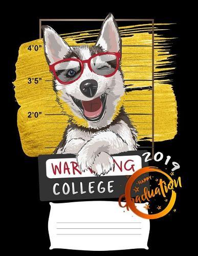 college: Funny 2019 graduation warning siberian husky dog college ruled composition notebook for graduation / back to school 8.5x11