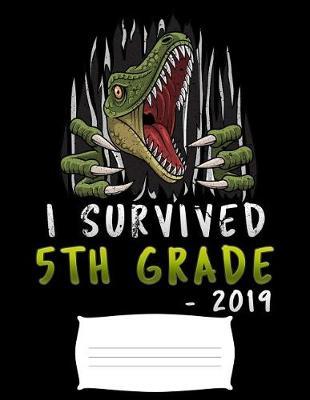 i survived 5th grade 2019: Funny graduation T-Rex dinosaur college ruled composition notebook for graduation / back to school 8.5x11