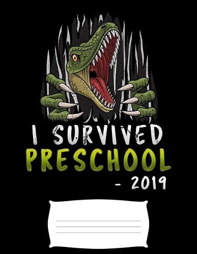 i survived preschool 2019: Funny T-Rex dinosaur graduation college ruled composition notebook for graduation / back to school 8.5x11