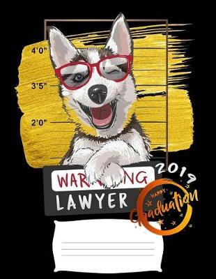 lawyer: Funny 2019 graduation warning siberian husky dog college ruled composition notebook for graduation / back to school 8.5x11