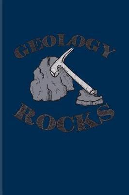 Geology Rocks: Funny Rock & Stone Pun Journal For Geoscience, Fossils, Mineralogy, Nature & Music Fans - 6x9 - 100 Blank Lined Pages