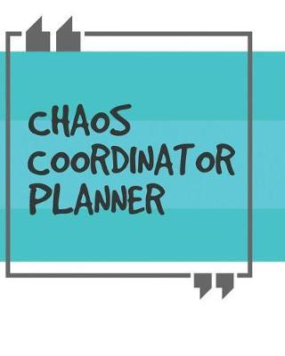 Chaos Coordinator Planner: Teacher Notebook and Journal For Recording Student Attendance With 11-Month Planner