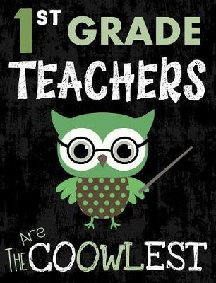 1st Grade Teachers Are The Coowlest: College Ruled Notebook for The Coolest Teacher, Cute Composition Book for Journaling, Writing and Note Taking