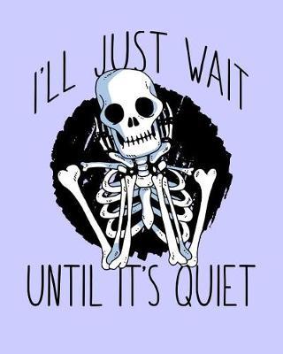 I'll Just Wait Until It's Quiet: School Teacher Organizer and Planner