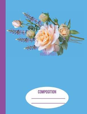 Rose Spray: Composition Notebook