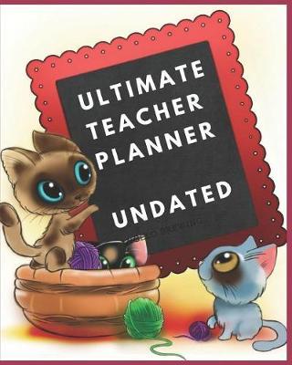 Ultimate Teacher Planner Undated: Teacher Planner Gift