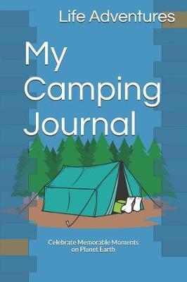My Camping Journal: Celebrate Memorable Moments on Planet Earth