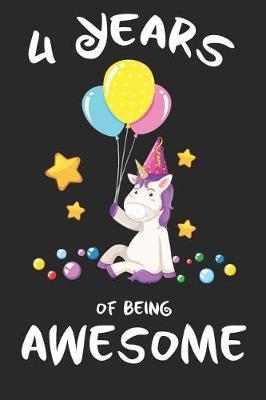 4 Years of Being Awesome: 4th birthday magical unicorn inspired cover children journal, a happy birthday gift for 4 year old boys and girls, writing lined notebook for kids