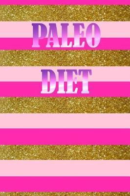 Paleo Diet: Paleo Diet Notebook, Journal, Diary size 6x9