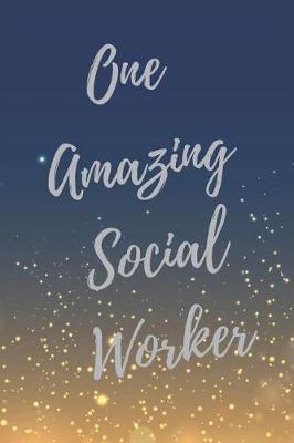 One Amazing Social Worker: Social Worker Inspirational Quotes Journal & Notebook (Social Worker Gifts)