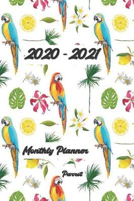 2020-2021 Planner Parrot: 6x9 inches - Two Year Monthly Calendar Planner 24 Months Planner and Calendar January 2020 to December 2021 Monthly Calendar Planner For Academic Agenda Schedule Agenda Planner and Schedule Organizer