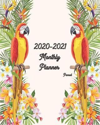 2020-2021 Planner Parrot: 8x10 inches - Two Year Monthly Calendar Planner 24 Months Planner and Calendar January 2020 to December 2021 Monthly Calendar Planner For Academic Agenda Schedule Agenda Planner and Schedule Organizer