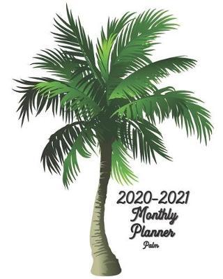 2020-2021 Palm Monthly Planner: 8x10 inches - Two Year Monthly Calendar Planner 24 Months Planner and Calendar January 2020 to December 2021 Monthly Calendar Planner For Academic Agenda Schedule Agenda Planner and Schedule Organizer
