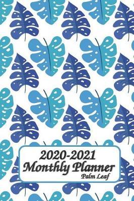 2020-2021 Monthly Planner Palm Leaf: 6x9 inches - Two Year Monthly Calendar Planner 24 Months Planner and Calendar January 2020 to December 2021 Monthly Calendar Planner For Academic Agenda Schedule Agenda Planner and Schedule Organizer