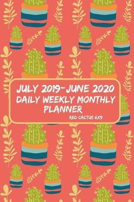 July 2019-June 2020 Daily Weekly Monthly Planner Red Cactus 6x9: Pocket Size - 12 Months Planner and Calendar, Agenda Planner and Schedule Organizer - Get Organized. Get Focused. Take Action Today and Achieve Your Goals (Academic School Year,