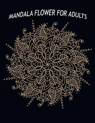 Mandala Flower For Adults: 50 Flower Mandalas to Color for Relaxation